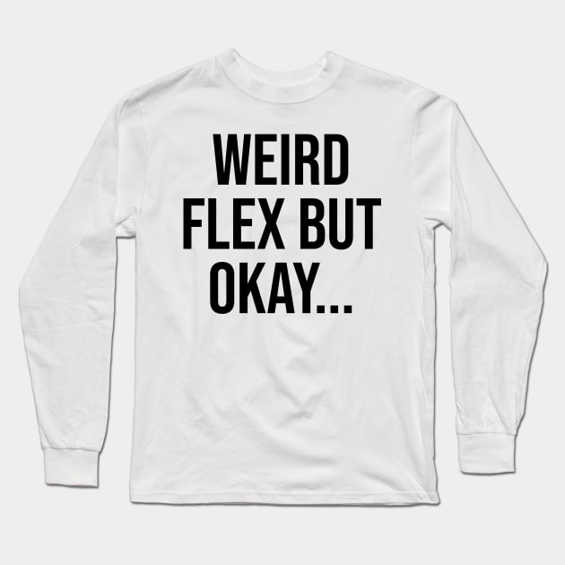 Weird Flex but okay, Gen Z Quotes Phrases Long Sleeve T-Shirt by Relaxing Art Shop